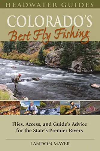 Colorado’s Best Fly Fishing Guidebook – Landon Mayer Edition
