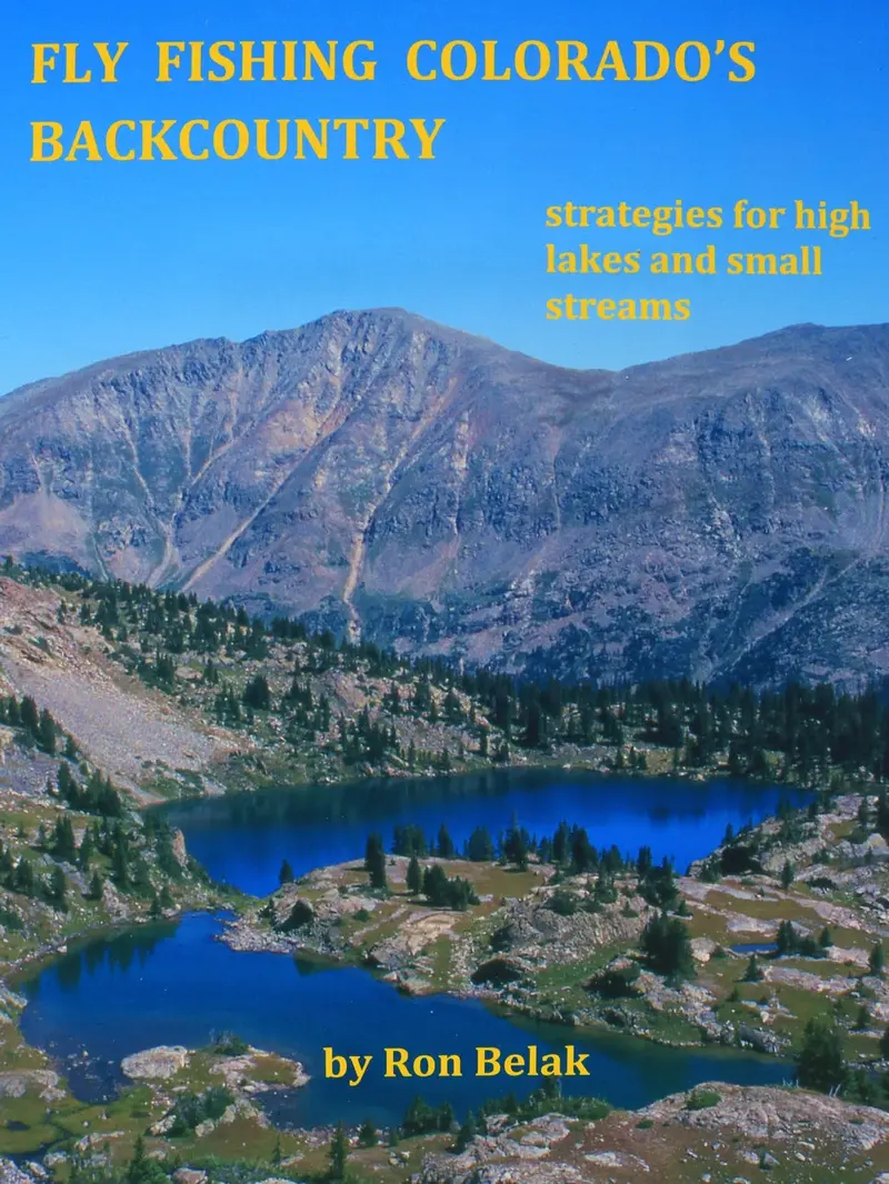 Fly Fishing Colorado’s Backcountry: Remote Waters & Techniques by Ron Belak