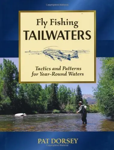 Fly Fishing Tailwaters: Strategies and Secrets for River Systems by Pat Dorsey