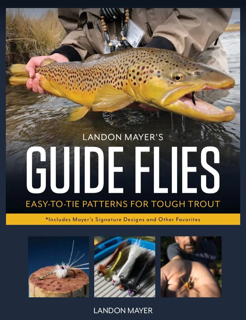 Guide Flies: Simple-Tie Patterns for Challenging Trout – by Landon Mayer
