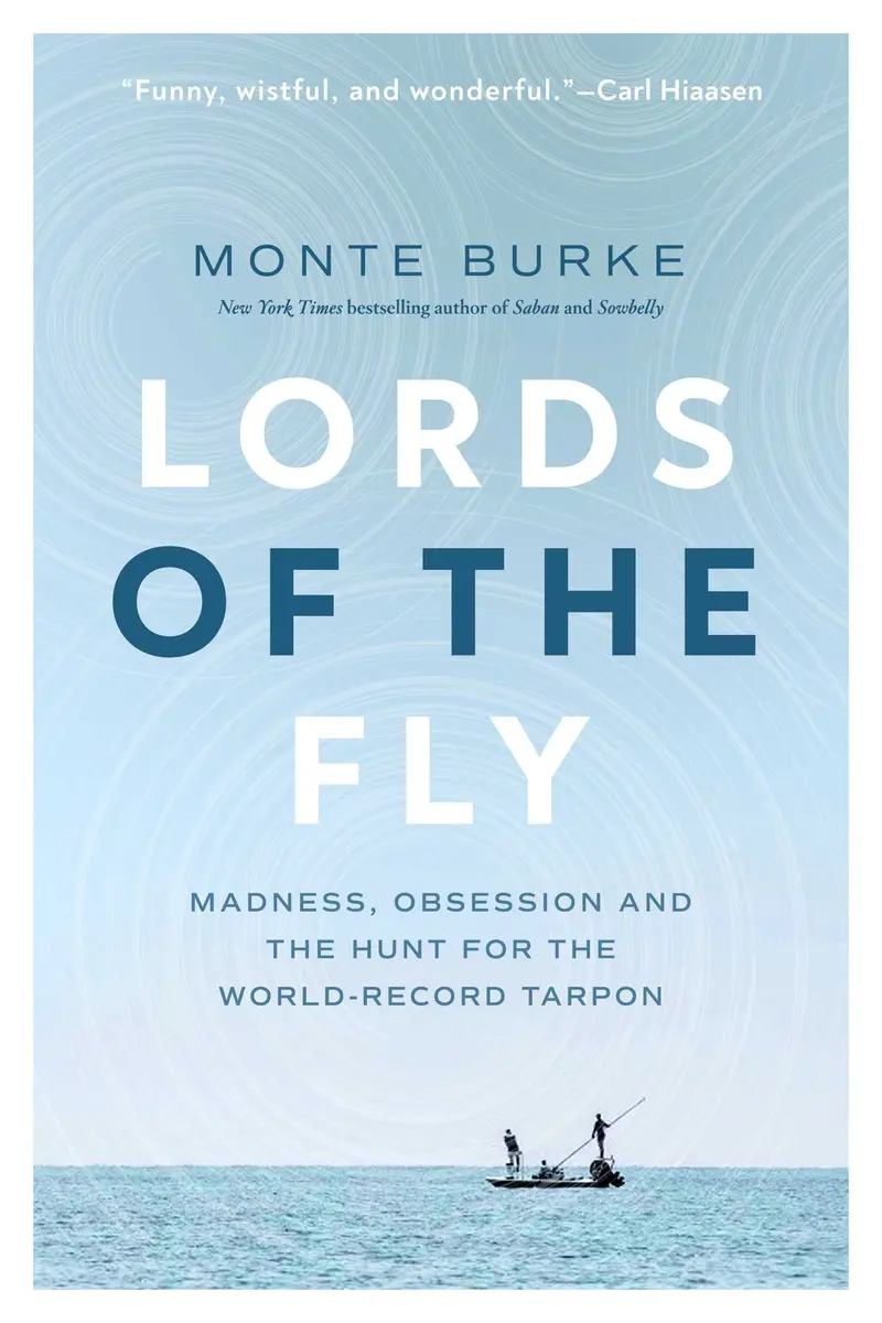 Lords of the Fly: A History of Fly Fishing’s Most Influential Figures – by Monte Burke
