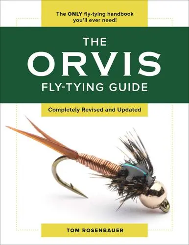 The Orvis Guide to Fly Tying: Step-by-Step Techniques and Patterns – Tom Rosenbauer