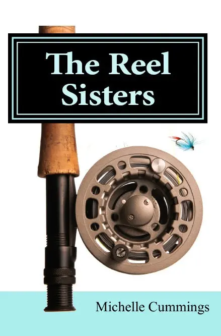 The Reel Sisters by Michelle Cummings – Fly Fishing Memoir